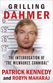 Grilling Dahmer : The Interrogation of "The Milwaukee Cannibal" cover image cdn