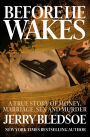 Before He Wakes : A True Story of Money, Marriage, Sex and Murder cover image cdn