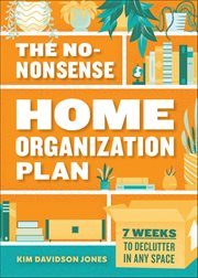 The No-Nonsense Home Organization Plan : 7 Weeks to Declutter in Any Space cover image cdn