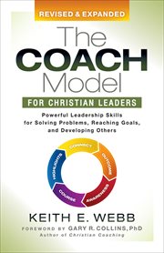 The Coach Model for Christian Leaders : Powerful Leadership Skills for Solving Problems, Reaching Goals, and Developing Others cover image cdn