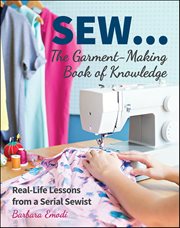 Sew . . . the Garment-Making Book of Knowledge : Real-Life Lessons from a Serial Sewist cover image cdn