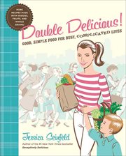 Double Delicious! : Good, Simple Food for Busy, Complicated Lives cover image cdn