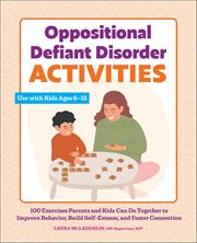 Oppositional Defiant Disorder Activities : 100 Exercises Parents and Kids Can Do Together to Improve Behavior, Build Self-Esteem, and Foster Co cover image cdn