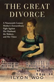 The Great Divorce : A Nineteenth-Century Mother's Extraordinary Fight Against Her Husband, the Shakers, and Her Times cover image cdn