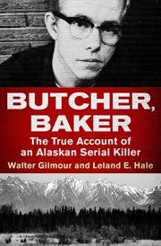 Butcher, Baker : The True Account of an Alaskan Serial Killer cover image cdn