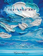 Textured Art : Palette Knife And Impasto Painting Techniques In Acrylic cover image cdn