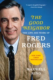 The Good Neighbor : The Life and Work of Fred Rogers cover image cdn