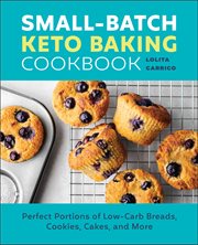 Small-Batch Keto Baking Cookbook : Perfect Portions of Low-Carb Breads, Cookies, Cakes, and More cover image cdn