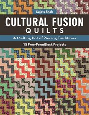 Cultural Fusion Quilts : A Melting Pot of Piecing Traditions, 15 Free-Form Block Projects cover image cdn