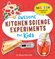Awesome Kitchen Science Experiments for Kids : 50 Steam Projects You Can Eat cover image cdn