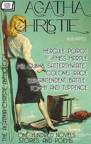 The Agatha Christie Anthology (One Hundred Novels, Stories, and Poems). Illustrated : Hercule Poirot, Miss Marple, Mr. Quin & Satterthwaite, Colonel Race, Superintendent Battle, Tommy An cover image cdn