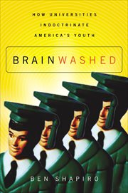 Brainwashed : How Universities Indoctrinate America's Youth cover image cdn
