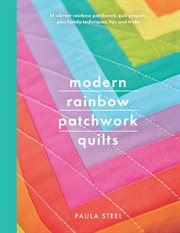 Modern Rainbow Patchwork Quilts : 14 Vibrant Rainbow Patchwork Quilt Projects, Plus Handy Techniques, Tips and Tricks cover image cdn