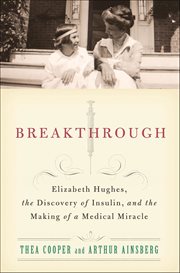 Breakthrough : Elizabeth Hughes, the Discovery of Insulin, and the Making of a Medical Miracle cover image cdn