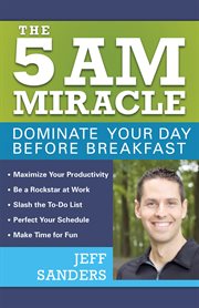 The 5 A.M. Miracle : Dominate Your Day Before Breakfast cover image cdn