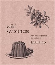 Wild Sweetness : Recipes Inspired by Nature cover image cdn