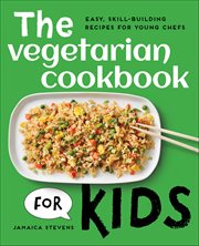 The Vegetarian Cookbook for Kids : Easy, Skill-Building Recipes for Young Chefs cover image cdn