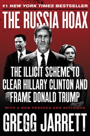 The Russia Hoax : The Illicit Scheme to Clear Hillary Clinton and Frame Donald Trump cover image cdn