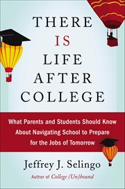There Is Life After College : What Parents and Students Should Know about Navigating School to Prepare for the Jobs of Tomorrow cover image cdn
