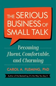 The Serious Business of Small Talk : Becoming Fluent, Comfortable, and Charming cover image cdn