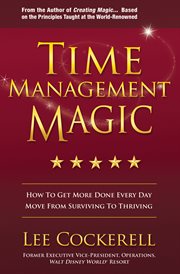 Time Management Magic : How to Get More Done Every Day: Move from Surviving to Thriving cover image cdn