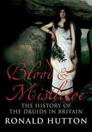 Blood & Mistletoe : The History of the Druids in Britain cover image cdn