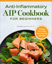 Anti-Inflammatory AIP Cookbook for Beginners : 75 Recipes and a 2-Week Plan to Jumpstart Your Health cover image cdn