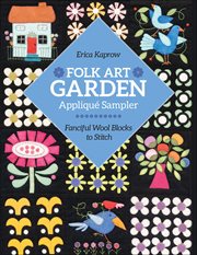 Folk Art Garden Applique Sampler : Fanciful Wool Blocks To Stitch cover image cdn