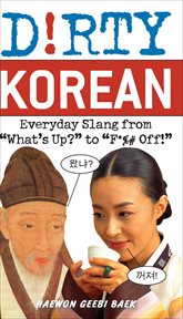 Dirty Korean : Everyday Slang from "What's Up?" to "F*%# Off!" cover image cdn