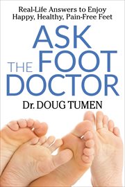 Ask the Foot Doctor : Real-Life Answers to Enjoy Happy, Healthy, Pain-Free Feet cover image cdn