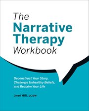 The Narrative Therapy Workbook : Deconstruct Your Story, Challenge Unhealthy Beliefs, And Reclaim Your Life cover image cdn