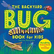 The Backyard Bug Book for Kids : Storybook, Insect Facts, and Activities cover image cdn