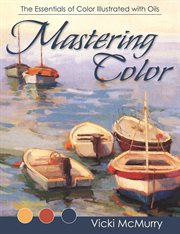 Mastering Color : The Essentials of Color Illustrated with Oils cover image cdn