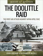 The Doolittle Raid : The First Air Attack Against Japan, April 1942 cover image cdn