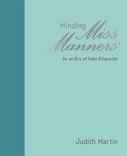 Minding Miss Manners : In an Era of Fake Etiquette cover image cdn