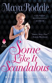 Some Like It Scandalous : The Gilded Age Girls Club cover image cdn