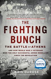 The Fighting Bunch : The Battle of Athens and How World War II Veterans Won the Only Successful Armed Rebellion Since the cover image cdn