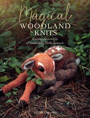 Magical Woodland Knits : Knitting Patterns for 12 Wonderfully Lifelike Animals cover image cdn