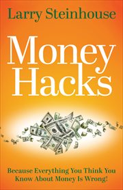 Money Hacks : Because Everything You Think You Know About Money Is Wrong! cover image cdn