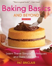 Baking Basics and Beyond : Learn These Simple Techniques and Bake Like a Pro cover image cdn
