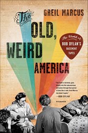 The Old, Weird America : The World of Bob Dylan's Basement Tapes cover image cdn