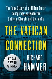 The Vatican Connection : The True Story of a Billion-Dollar Conspiracy Between the Catholic Church and the Mafia cover image cdn