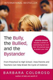 The Bully, the Bullied, and the Bystander : From Preschool to High School-How Parents and Teachers Can Help Break the Cycle cover image cdn