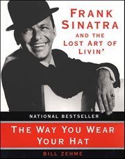 The Way You Wear Your Hat : Frank Sinatra and the Lost Art of Livin' cover image cdn