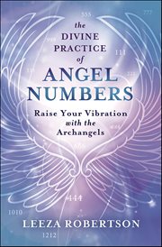 The Divine Practice of Angel Numbers : Raise Your Vibration With The Archangels cover image cdn