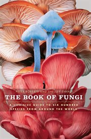 The Book of Fungi : A Life-Size Guide to Six Hundred Species from around the World cover image cdn
