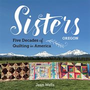 Sisters, Oregon : Five Decades Of Quilting In America cover image cdn
