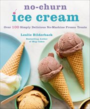 No-Churn Ice Cream : Over 100 Simply Delicious No-Machine Frozen Treats cover image cdn