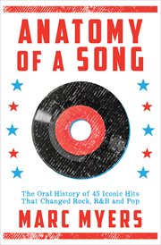Anatomy of a Song : The Oral History of 45 Iconic Hits That Changed Rock, R&B and Pop cover image cdn