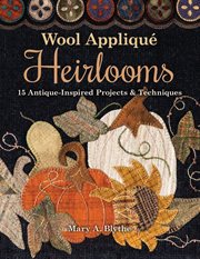 Wool Appliqué Heirlooms : 15 Antique-Inspired Projects & Techniques cover image cdn